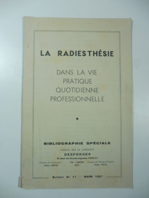 La radiesthesie dans la vie quotidienne professionnelle. Bibliographie speciale etablie par la Librairie Desforges mars 1957